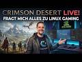 CRIMSON DESERT LIVE! 🌅 FRAGT MICH ALLES ZU LINUX GAMING 🐧💬