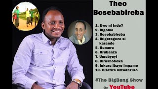 Theo Bosebabireba - Indirimbo Z'ibihe Byose Ze (All Songs By Theo Bosebabireba)