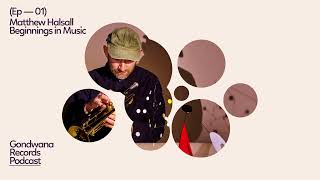 Matthew Halsall – Beginnings in Music [Gondwana Records Podcast Ep.01]