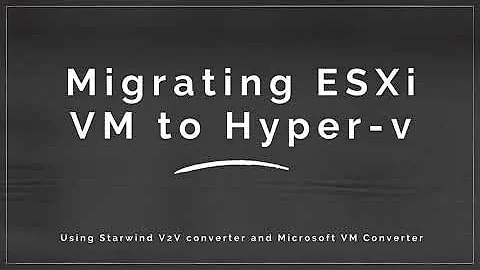 V2V Migration from ESXi to Hyper-V Using StarWind V2V Converter and Microsoft VM Converter