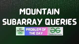 #1036 GFG POTD | Mountain Subarray Queries | GFG Solutions | 19-07-2026
