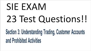 SIE Exam Prep Customer Accounts and Trading. 23 questions!!!  Explicated.