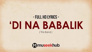 This Band - Di Na Babalik [ FULL HD ] Lyrics 🎵