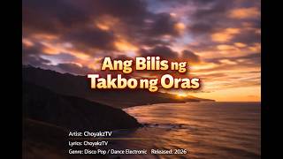 Ang Bilis ng Takbo ng Oras - Disco Pop / Dance Electronic | ChoyakzTV (Official Lyric Video)