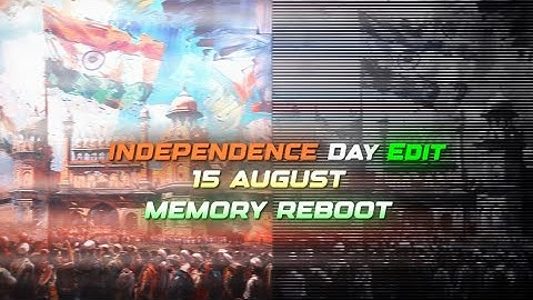 INDEPENDENCE DAY - MEMORY REBOOT || 15 AUGUST EDIT || INDIA