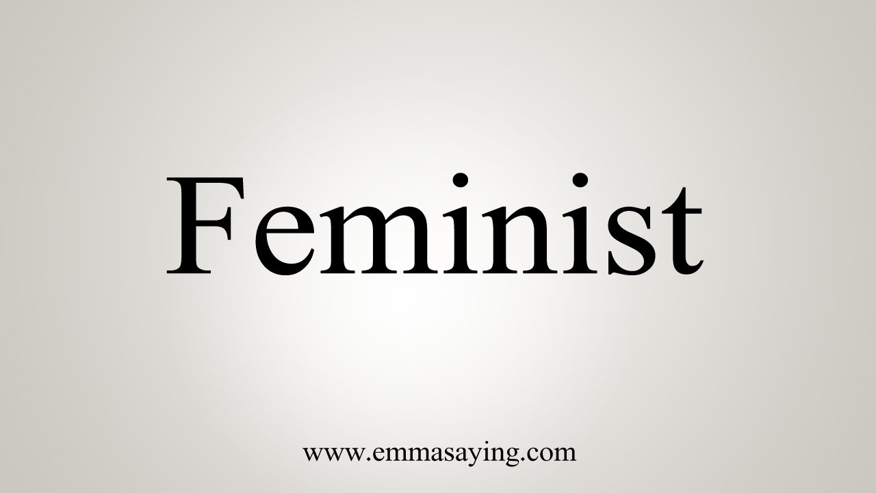 How To Say Feminist YouTube