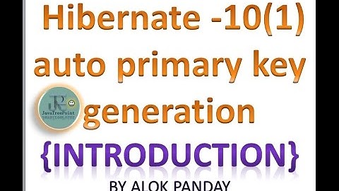 Hibernate  in hindi 10(1)(Auto generation primary key in hibernate ) by alok javatpoint