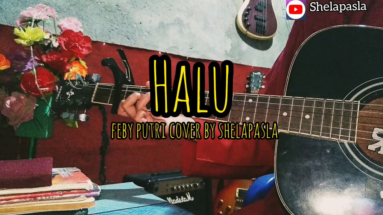CHORD GITAR MUDAH LAGU HALU (FEBY PUTRI) Cover by Shelapasla YouTube