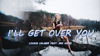 I'll Get Over You - Loving Caliber feat. Mia Niles | Lyrics / Lyric Video 🎵