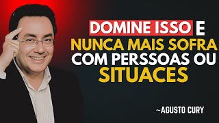 DOMINE ISSO e NUNCA MAIS sofra com NINGUÉM nem com NADA  ｜ Augusto Cury