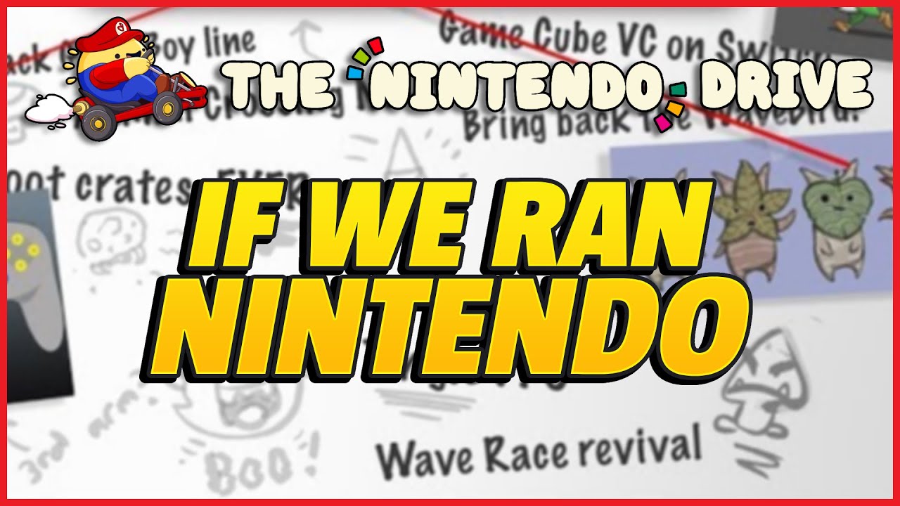 If We Ran Nintendo (The Nintendo Drive Edition) | The Nintendo Drive 254