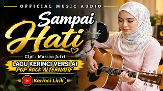 SAMPAI HATI - LAGU KERINCI AI • VERSI POP ROCK ALTERNATIF (  Musik Audio)