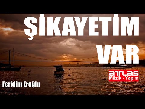 Şikayetim Var - Feridün Eroğlu