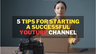 Tips for Starting a Successful YouTube Channel