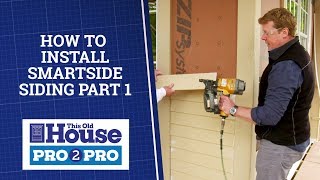How to Install Smartside Siding Part 1 | Pro2Pro | This Old House