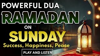 POWERFUL SUNDAY DUA IN RAMADAN | LISTEN \u0026 MAKE YOUR PRAYER TODAY