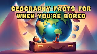 Geography Trivia For When You’re Bored