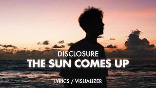 Disclosure - The Sun Comes Up Tremendous (Lyrics / Visualizer)