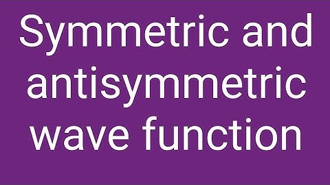 Symmetric and antisymmetric wave function