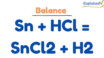 How to Balance Sn + HCl = SnCl2 + H2 (Tin + Hydrochloric acid)