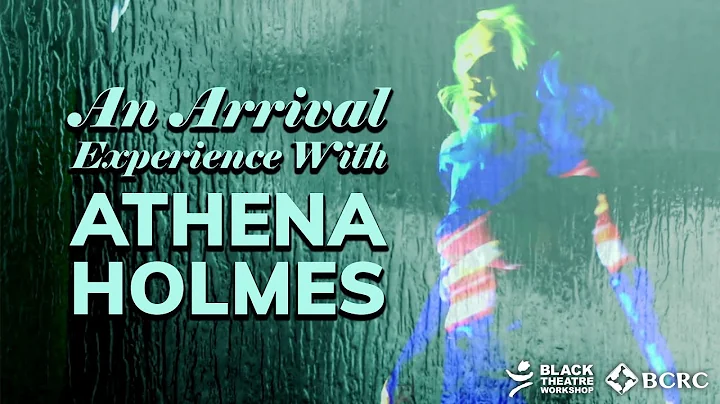 An Arrival Experience With Athena Holmes | Black Theatre Workshop