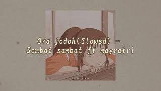 Ora jodo (Slowed) - sombat sambat ft Mayrati