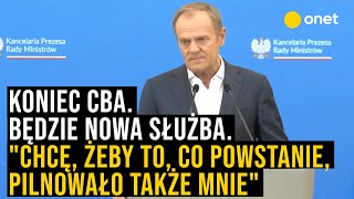Bliski koniec CBA. Tusk: "Chcę, żeby to, co powstanie po CBA, pilnowało także mnie"