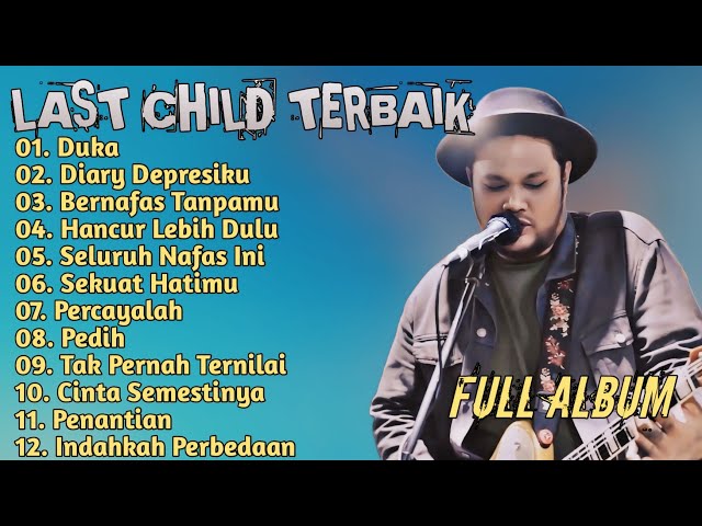 Last Child _Full Album _Terbaik_Duka_Diary Depresiku_Bernafas Tanpamu class=