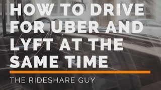 How to Drive for Uber and Lyft at the Same Time