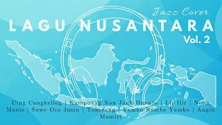 Jazz Indonesia | Lagu Nusantara - Volume 2 | Lagu Daerah | Cover Jazz