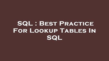 SQL : Best Practice For Lookup Tables In SQL