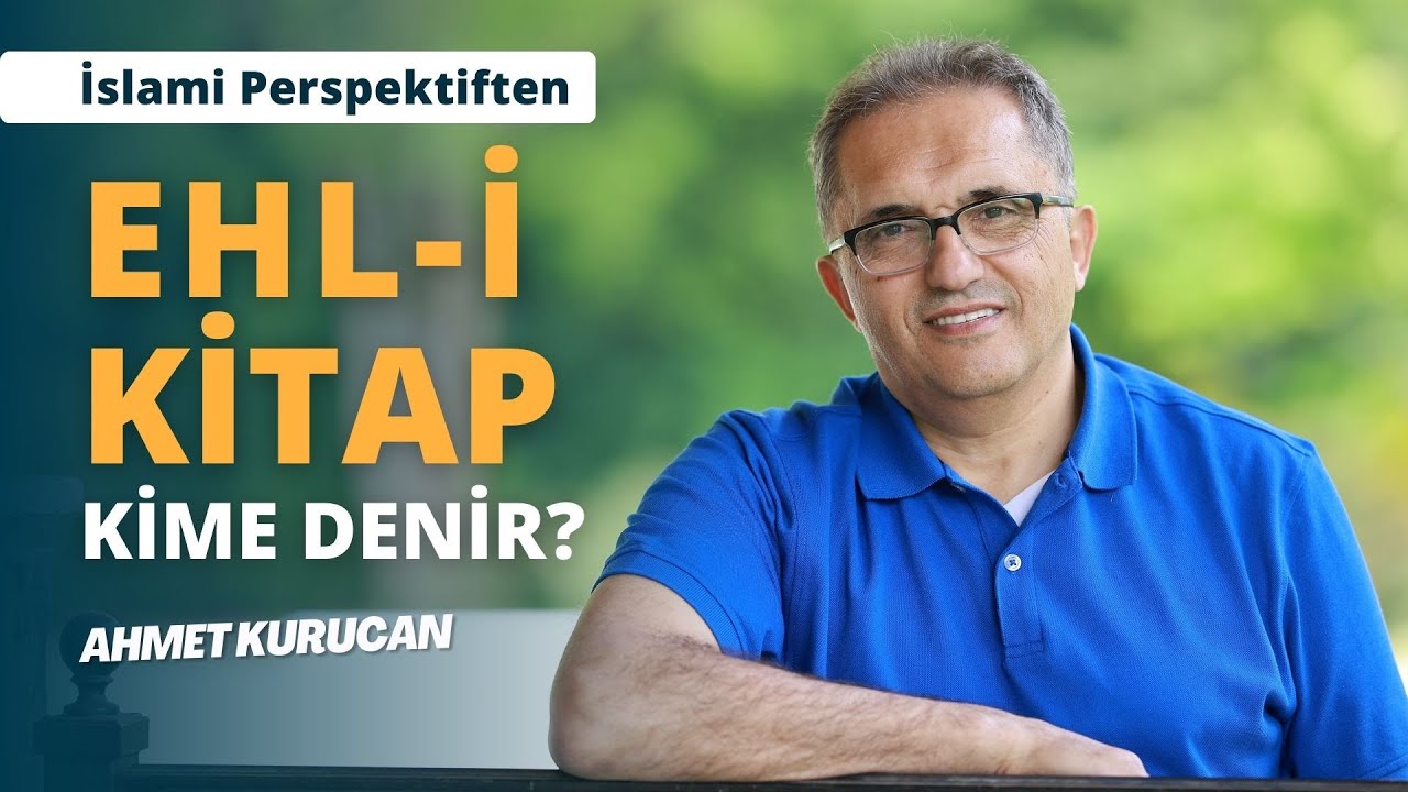 Kur'an-ı Kerim'e Göre 'Ehl-i Kitap' Kimdir? | AHMET KURUCAN