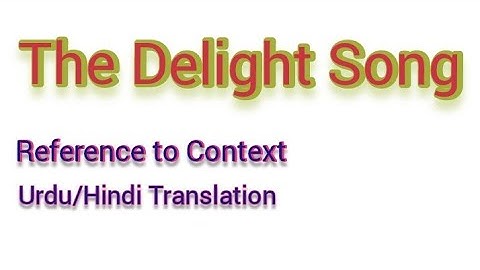 The Song Of Delight/ Poem/ Reference to Context/ Summary/ Urdu/Hindi Translation/ Analysis/ 1st year