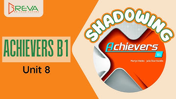 Phát âm chuẩn Shadowing - Achievers B1 - Unit 8 | Greva Language School
