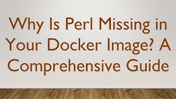 Why Is Perl Missing in Your Docker Image? A Comprehensive Guide