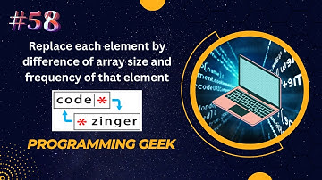 #58 Replace each element by difference of array size and frequency of that element || codezinger ||