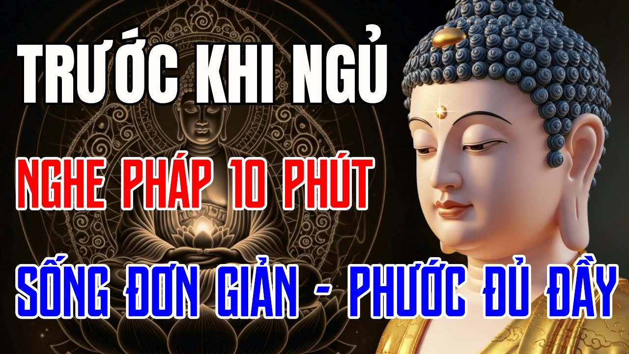 Trước Khi Ngủ Nghe Pháp 10 Phút – Học Cách Sống Đơn Giản Để Đời Bớt Khổ, Phước Lành Theo Về.