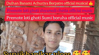 Dulhan Banami Achurjya Borpatro Premote Loti Ghoti Official Music Shyamoli Chetia Vlog