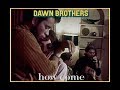 Dawn Brothers - How Come (official video)