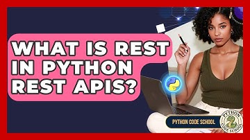 What Is REST In Python REST APIs? - Python Code School