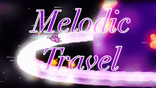 Melodic Travel 100% by R3XX3R | Geometry Dash