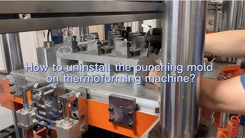 How to uninstall the punching mold on thermoforming machine?