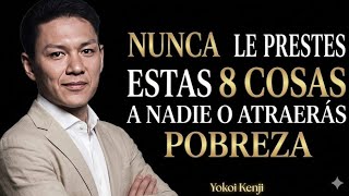 NEVER LEND THESE 8 THINGS OR YOU WILL ATTRACT POVERTY AND CURSES | YOKOI KENJI POWERFUL SPEECH