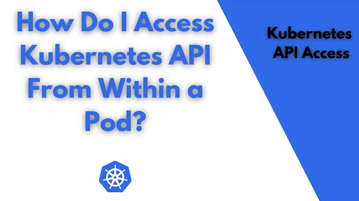 How Do I Access Kubernetes API From Within a POD?