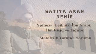 Batıya Akan Nehir; Spinoza, Leibniz, İbn Arabi, İbn Rüşd ve Farabi Metafizik Tanrı Yorumu