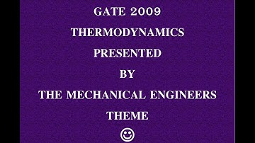 GATE 2009 - MECHANICAL ENGINEERING - THERMODYNAMICS :)