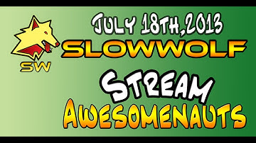 SlowWolf Stream: Awesomenauts! (18/07/2013)