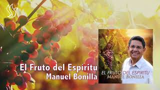 Video thumbnail of "Manuel Bonilla - El Fruto Del Espíritu"