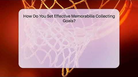 How Do You Set Effective Memorabilia Collecting Goals? - The Memorabilia Zone