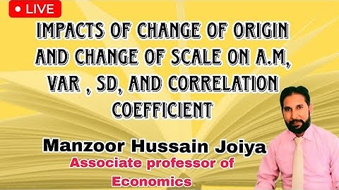 Impacts of change of origin and Change of Scale on A.M,  Var , SD, and correlation coefficient